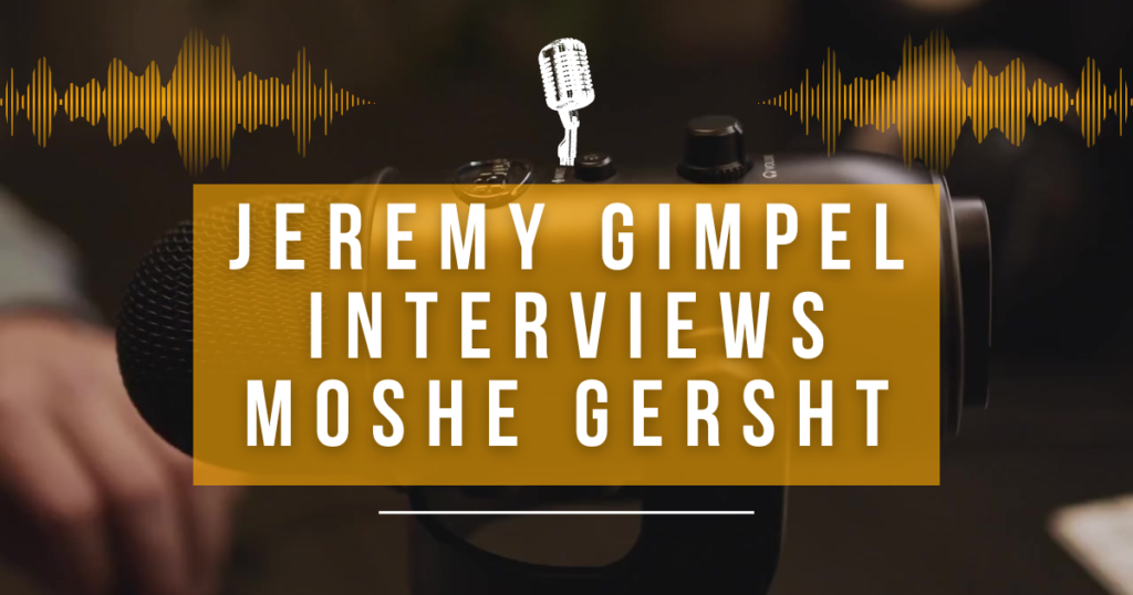 Jeremy Gimpel Interviews Moshe Gersht