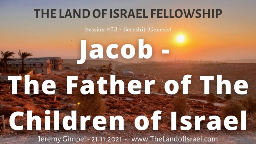 Jacob - The Father of the Children of Israel: The Land of Israel Fellowship