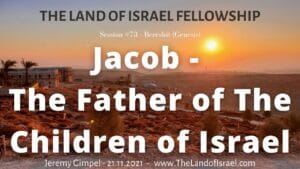 Jacob - The Father of the Children of Israel: The Land of Israel Fellowship