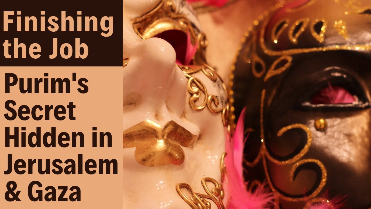 Finishing The Job: Purim's Secret Hidden in Jerusalem & Gaza