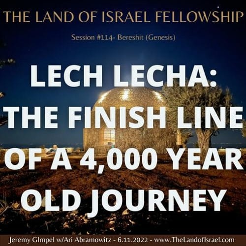 Lech Lecha: The Finish Line of a 4,000 Year Old Journey