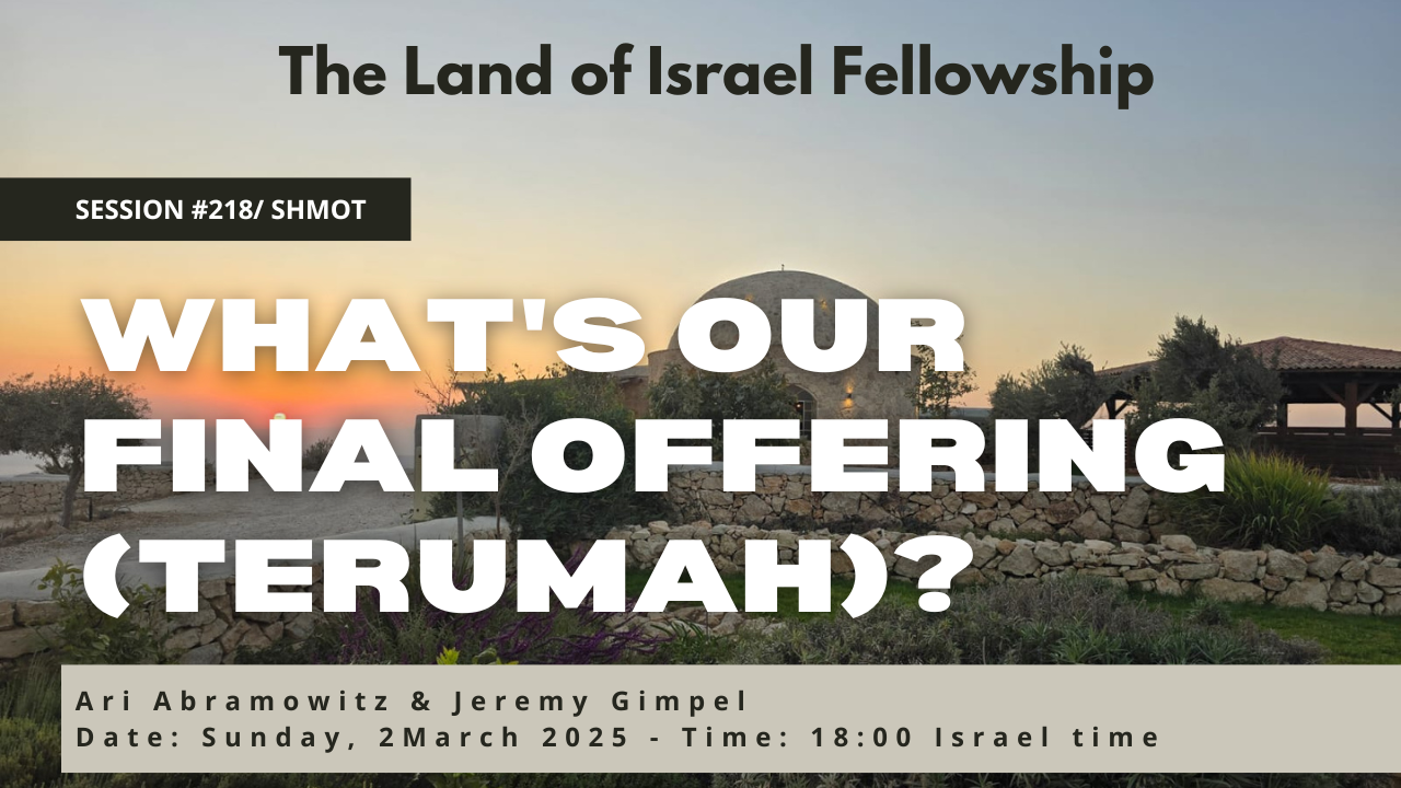 What's Our Final Offering (Terumah)?: The Land of Israel Fellowship