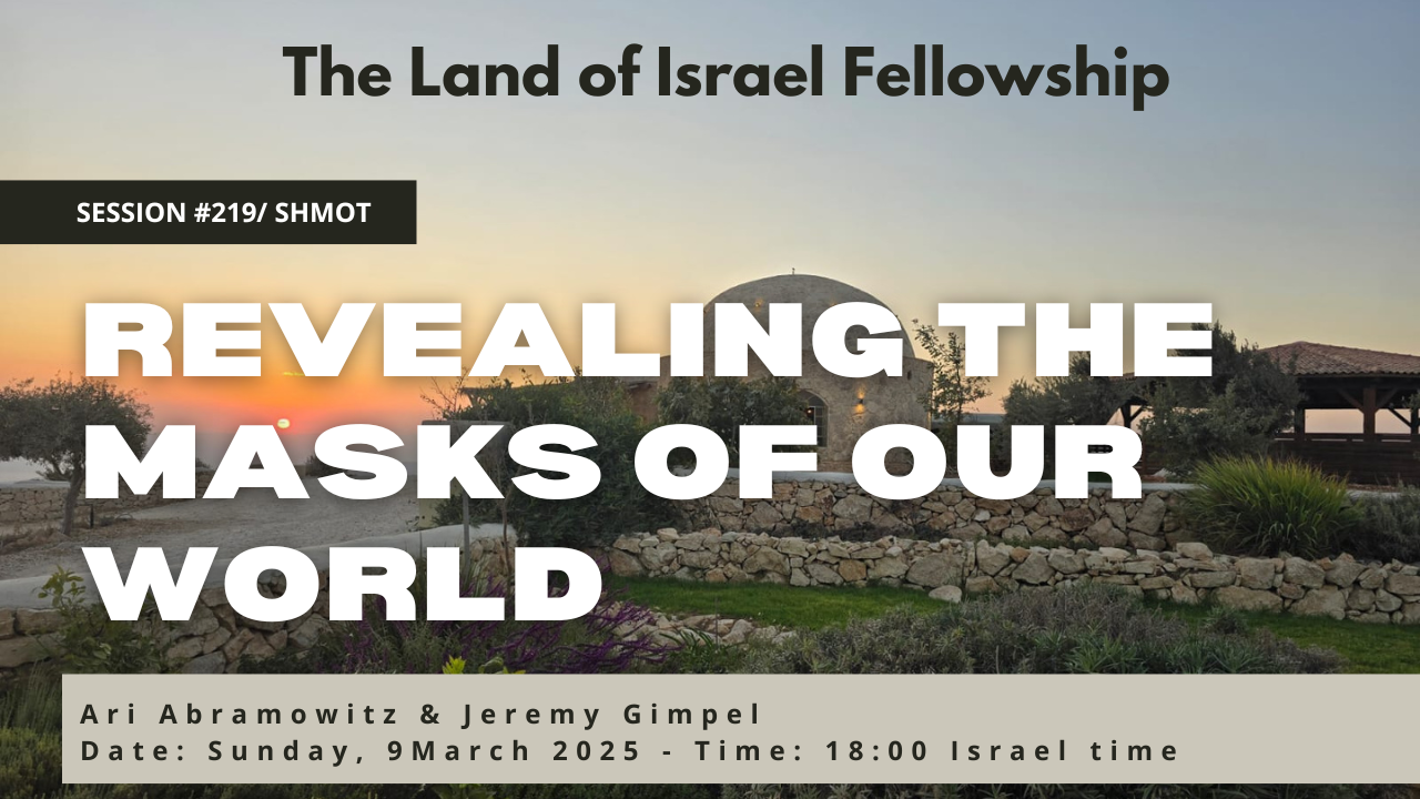 Revealing the Masks of Our World: The Land of Israel Fellowship