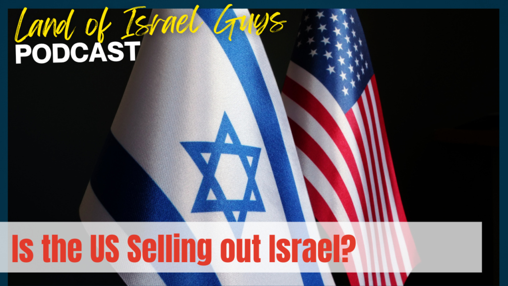 Is the US Selling out Israel? : The Land of Israel Guys Podcast