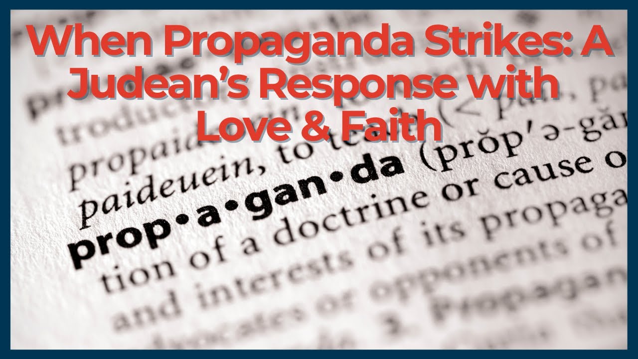 When Propaganda Strikes: A Judean’s Response – Ari Abramowitz: The Land of Israel Fellowship