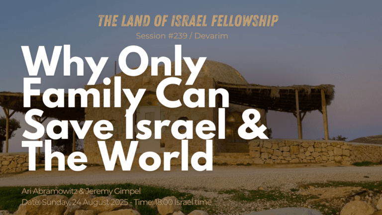 Why Only Family Can Save Israel & the World: The Land of Israel Fellowship