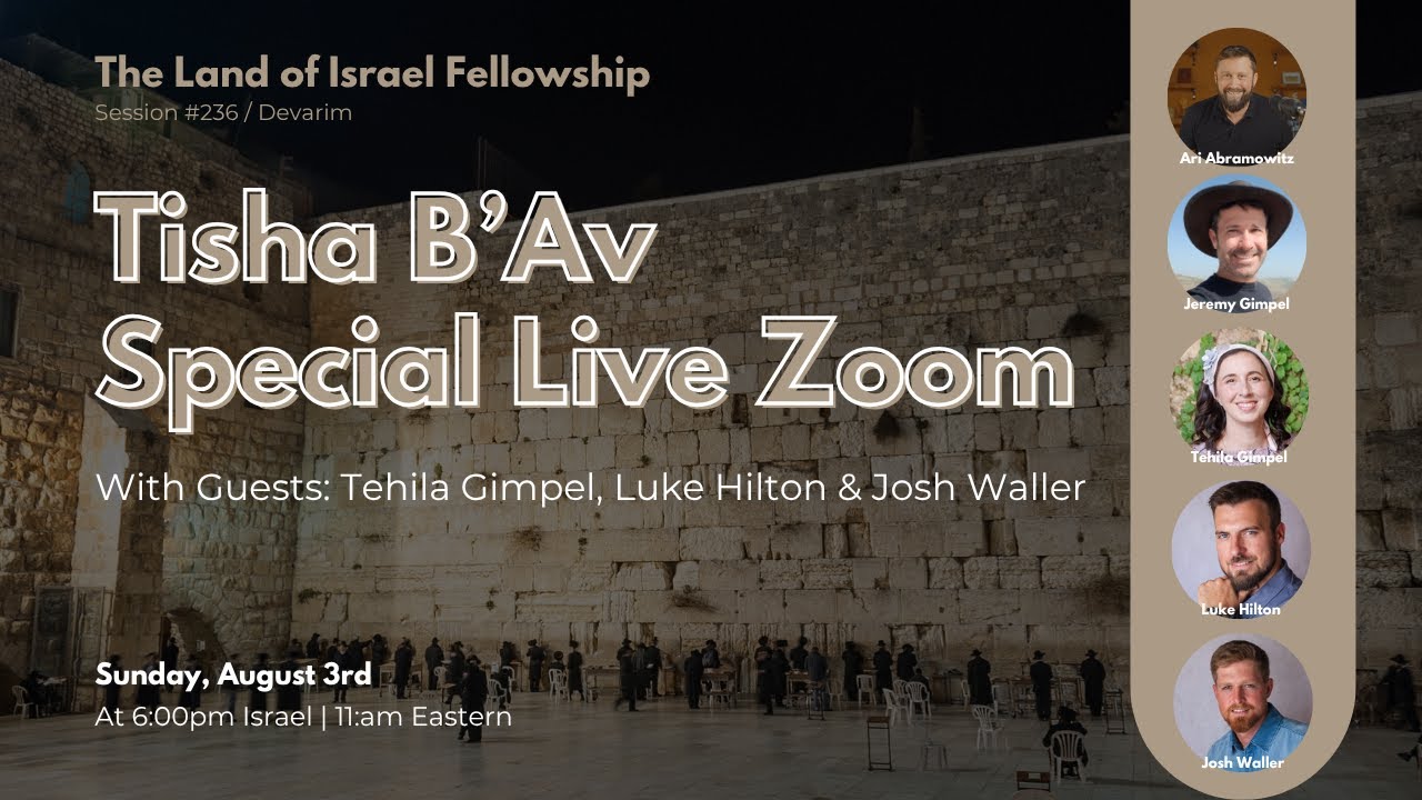Tisha B’Av Special Live Zoom: The Land of Israel Fellowship